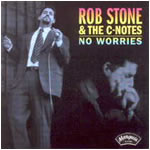 Rob Stone & The C-Notes  No Worries  Marquis - 1998   First recordings of the C-Notes with the Legendary Sam Lay on Drums